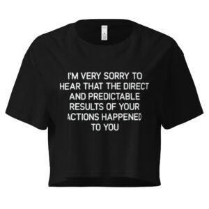 Im Very to Sorry to Hear That the Direct and Predictable Results of Your Actions Happened to You Y2K Baby Tee | Passive Aggressive Bimbo Retro Cropped Top | Girlboss Vengeance Meme Tee