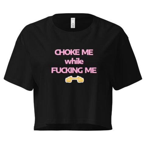 Choke Me While Fucking Me Y2K Baby Tee | Kinky Bimbo Vibes Retro Cropped Top | BDSM Princess Slutcore Tee