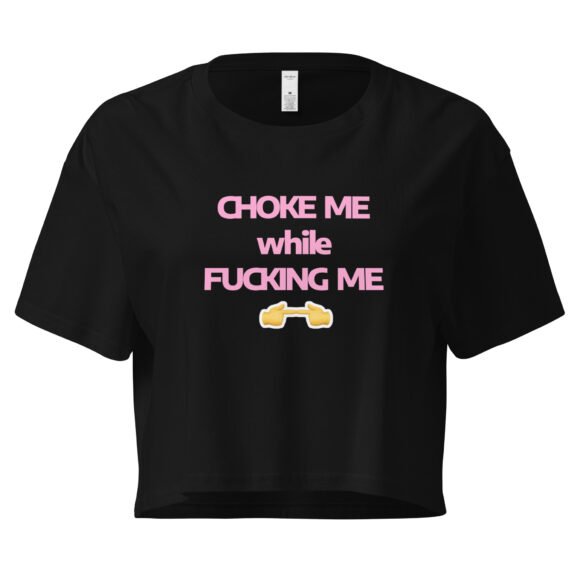 Choke Me While Fucking Me Y2K Baby Tee | Kinky Bimbo Vibes Retro Cropped Top | BDSM Princess Slutcore Tee