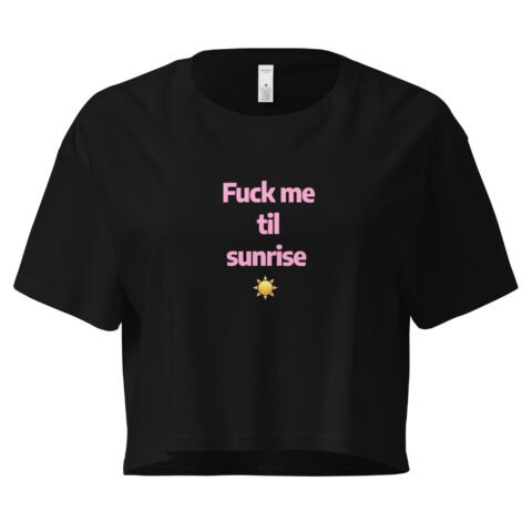 Fuck Me Til Sunrise Y2K Baby Tee | Eternal Horny Hours Retro Cropped Top | No Sleep Slutcore Meme Tee