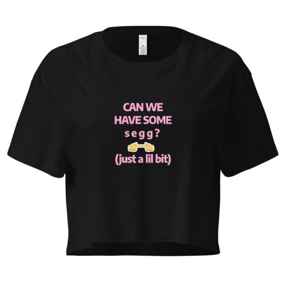 Can We Hav Some Segg Y2K Baby Tee | Unhinged Romance Retro Cropped Top | Thirsty Girl Energy Meme Tee