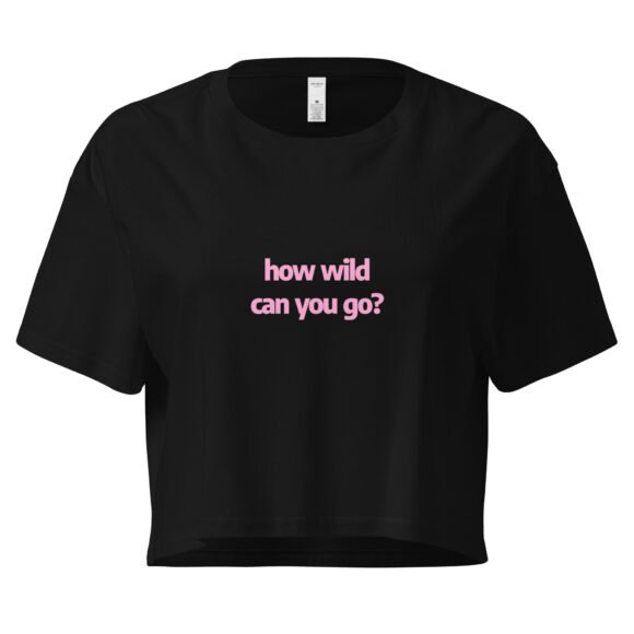 How Wild Can You Go Y2K Baby Tee | Wild Mode Activated Retro Cropped Top | Untamed Baddie Alt-Girl Tee