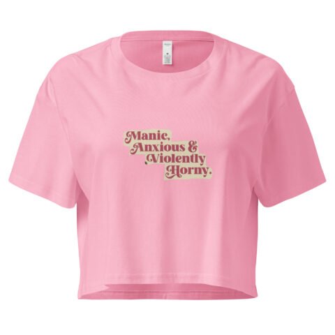 Manic Anxious and Violently Horny Y2K Baby Tee | Chaos Girl Era Retro Cropped Top | Unmedicated and Hot Meme Tee