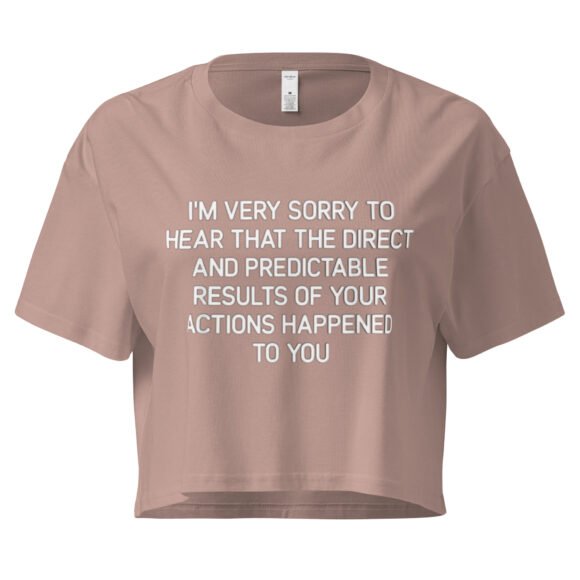 Im Very to Sorry to Hear That the Direct and Predictable Results of Your Actions Happened to You Y2K Baby Tee | Passive Aggressive Bimbo Retro Cropped Top | Girlboss Vengeance Meme Tee - Image 3