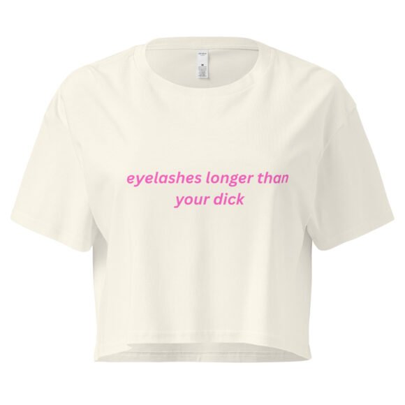 “Eyelashes Longer Than Your Dick” Cropped Baby Tee | Bold AF Hot-Girl Statement Crop Top - Image 8