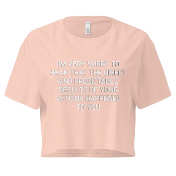 Im Very to Sorry to Hear That the Direct and Predictable Results of Your Actions Happened to You Y2K Baby Tee | Passive Aggressive Bimbo Retro Cropped Top | Girlboss Vengeance Meme Tee - Image 5