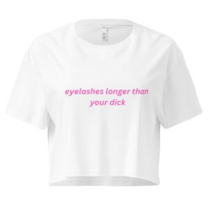 “Eyelashes Longer Than Your Dick” Cropped Baby Tee | Bold AF Hot-Girl Statement Crop Top