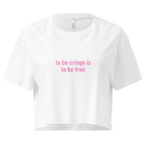 To Be Cringe Is to Be Free Y2K Baby Tee | Embarrassing Girl Era Retro Cropped Top | Cringe Renaissance Meme Tee