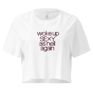 Woke Up Sexy as Hell Again Y2K Baby Tee | Repeat Baddie Retro Cropped Top | Unapologetic Meme Girl Tee