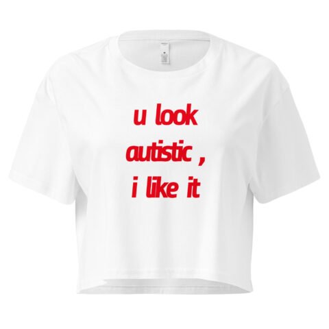 U Look Autistic Y2K Baby Tee | Neurodivergent Icon Retro Cropped Top | Spicy Brain Energy Meme Tee