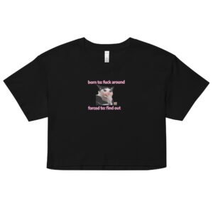 Born to Fuck Around Forced to Find Out Y2K Baby Tee | Chaos Theory Girl Retro Cropped Top | Certified Unhinged Meme Tee