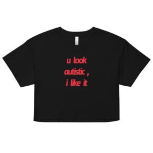 U Look Autistic Y2K Baby Tee | Neurodivergent Icon Retro Cropped Top | Spicy Brain Energy Meme Tee