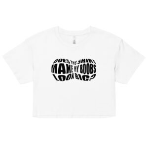 Does This Shirt Make My Boobs Look Big? Y2K Baby Tee | Tease Queen Retro Cropped Top | Flirty Attention-Hungry Meme Shirt